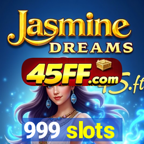 999 slots